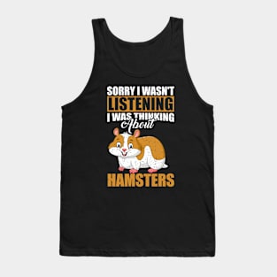 Sorry I wasn't Listening Thinking About Hamsters Tank Top